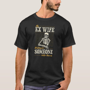 Camiseta Minha Ex Esposa Esperando Por Alguém Melhor Que Eu