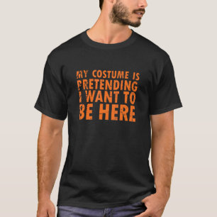 Camiseta Minha fantasia é fingir que quero estar aqui 4