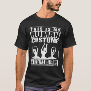 Camiseta Minha fantasia humana... sou uma dançarina de Ball
