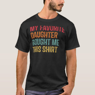 Camiseta Minha Filha Favorita Me Comprou Essa Mãe E Pai