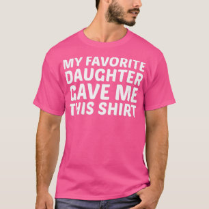 Camiseta Minha Filha Favorita Me Deu Esse Pai Da Mãe