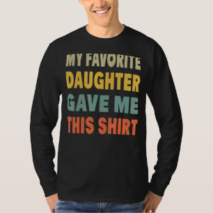 Camiseta Minha Filha Favorita Me Deu Isso