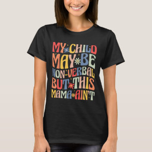 Camiseta Minha filha pode não ser verbal, mas esta mãe não