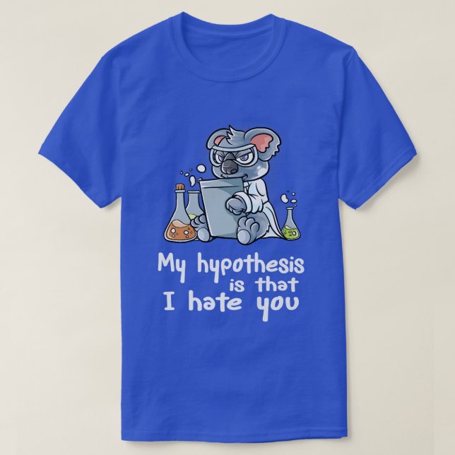 Camiseta Minha Hipótese É Que Eu Odeio Você Nerd Cientista  (Frente do Design)