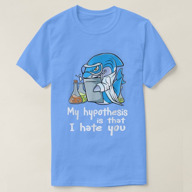 Camiseta Minha Hipótese É Que Eu Te Odeio Ciência Cientista (Frente do Design)