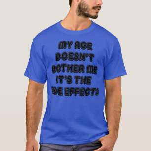 Camiseta Minha idade não me incomoda, é o lado dos efeitos