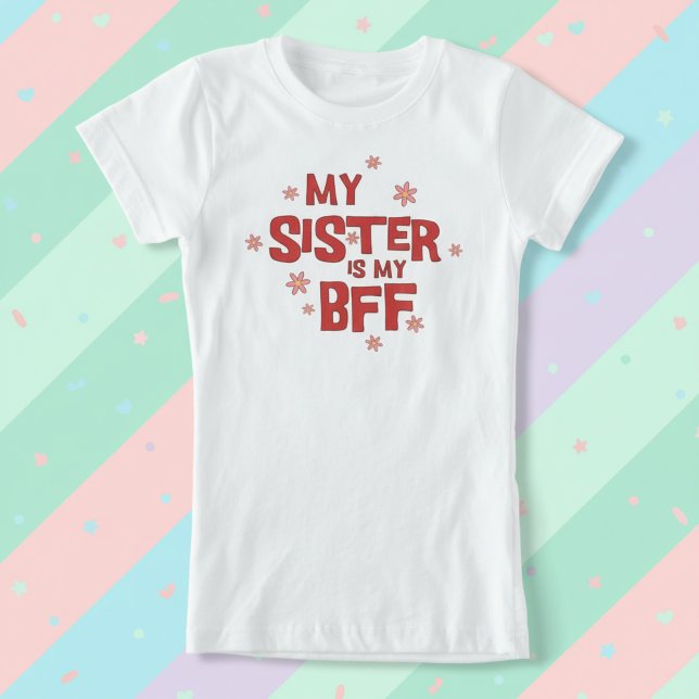 Camiseta Minha Irmã é Minha Melhor Amiga (My sister is my BFF tee shirt.)