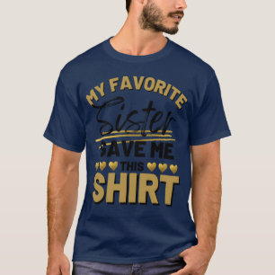 Camiseta Minha irmã favorita me deu este presente dos anos