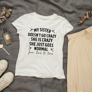 Camiseta Minha irmã não enlouquece ela é louca ela apenas f