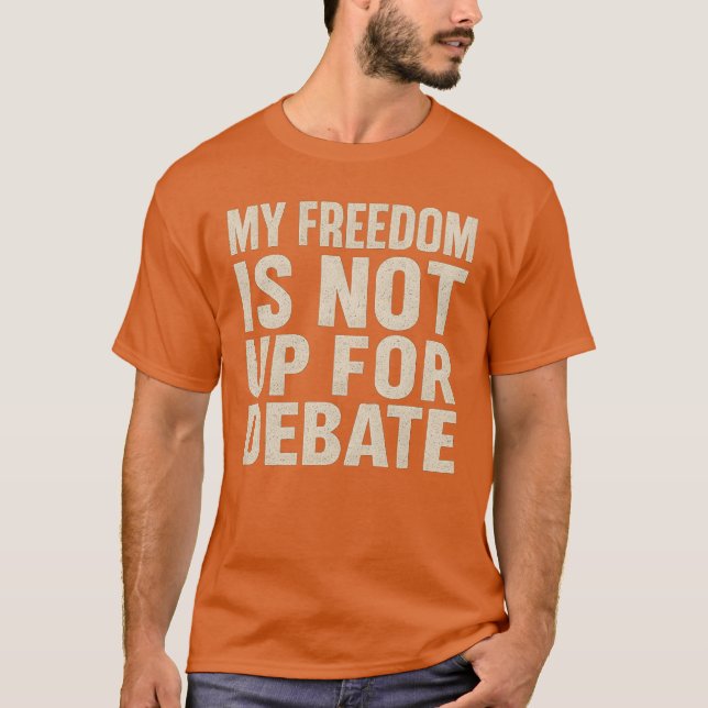 Camiseta Minha liberdade não está pronta para debate (Frente)
