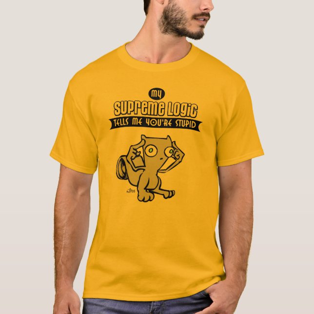 Camiseta Minha lógica suprema diz-me que você é estúpido (Frente)