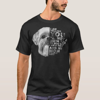 Camiseta Minha mãe disse que sou um bebê Shih Tzu Mamãe Mãe