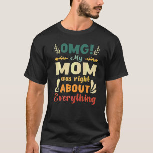 Camiseta Minha Mãe Estava Certa Sobre Tudo Dia de as mães