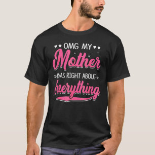 Camiseta Minha Mãe Estava Certa Sobre Tudo Mães D