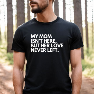 Camiseta Minha Mãe Não Está Aqui Mas Seu Amor Nunca Deixou 