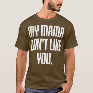 Camiseta Minha mãe não gosta de você