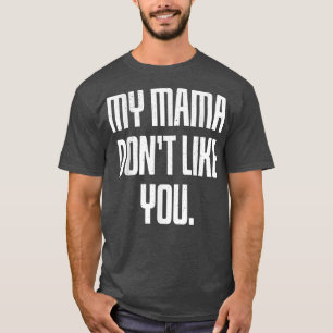 Camiseta Minha mãe não gosta de você