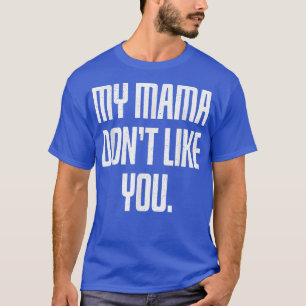 Camiseta Minha Mãe Não Gosta De Você
