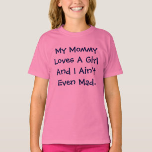 Camiseta Minha mamãe ama uma menina e eu sou nem sequer
