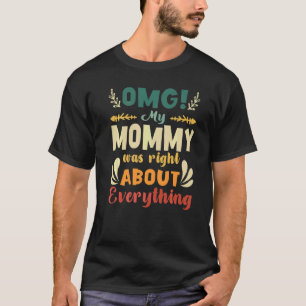 Camiseta Minha Mamãe estava certa sobre tudo que a mãe d