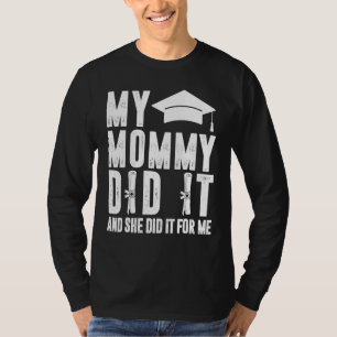 Camiseta Minha Mamãe Fez Isso E Ela Fez Isso Graduando Mamã