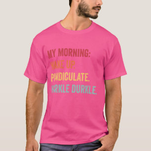 Camiseta Minha Manhã Acordou. Pandiculado. Hurkle Durkle.