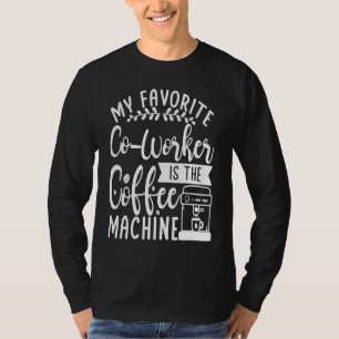 Camiseta Minha Máquina de Café Favorita é uma Colega de Tra