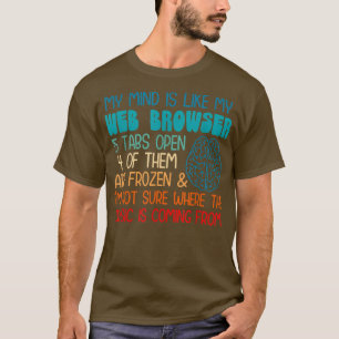 Camiseta Minha mente é como meu navegador da web, não tenho