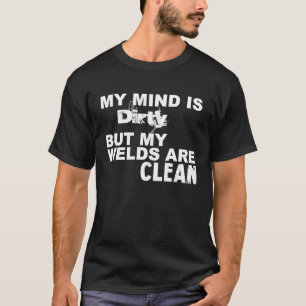 Camiseta Minha mente está suja, mas minhas soldaduras estão