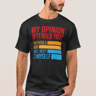 Camiseta Minha Opinião Ofendeu Você Deveria Ouvir O Que Eu 