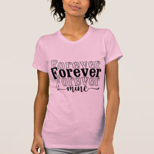 Camiseta Minha Para Sempre – Tipografia de Citação de Amor