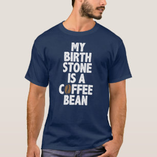 Camiseta Minha Pedra de Nascimento É Um Grão de Café