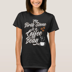 Camiseta Minha Pedra De Nascimento É Uma Coffee Bean Barist