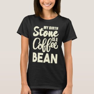 Camiseta Minha Pedra Preciosa É Um Grão De Café Café Cafeí