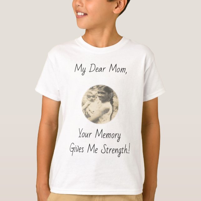 Camiseta Minha Querida Mãe, Sua Memória Me Dá Força! (Frente)