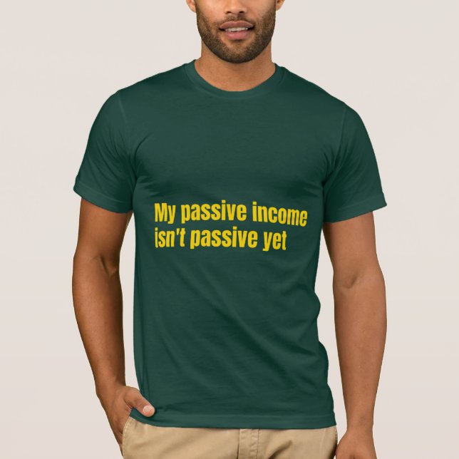 Camiseta Minha Renda Passiva Ainda Não É Passiva (Frente)