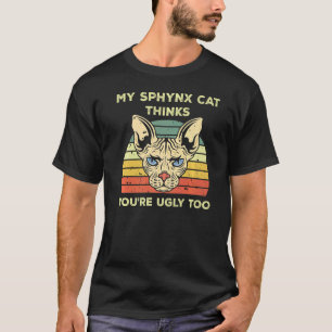 Camiseta Minha Sphynx Acha Você Feio Também Mãe de Gato Se