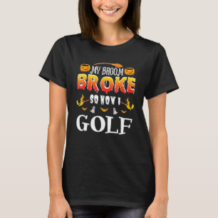 Camiseta Minha Vassoura Quebrou, Então Agora Eu Jogo Golfe