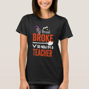 Camiseta Minha vassoura quebrou, então agora sou uma profes