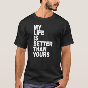 Camiseta Minha vida é melhor que a sua
