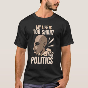 Camiseta Minha Vida É Muito Curta Para Pol De Opinião Polít