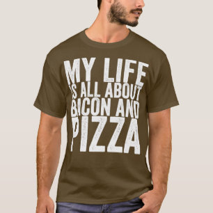 Camiseta Minha Vida É Sobre Bacon E Pizza