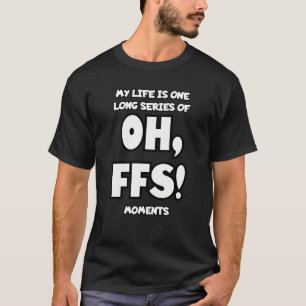Camiseta Minha vida é uma longa série de momentos de Oh, FF