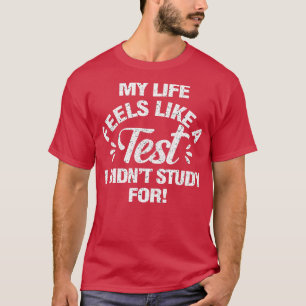 Camiseta Minha Vida Se Sente Como Um Teste Que Eu Não Estud