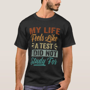 Camiseta Minha Vida Se Sente Como Um Teste Que Eu Não Estud