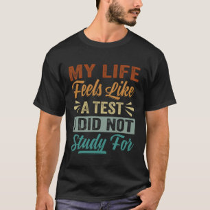 Camiseta Minha Vida Se Sente Como Um Teste Que Eu Não Estud