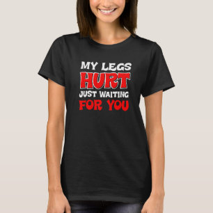 Camiseta Minhas Pernas Machucaram Apenas Esperando Por Você