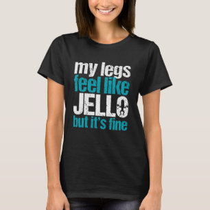 Camiseta Minhas Pernas Sentem-se Como Jello Mas Está Tudo B