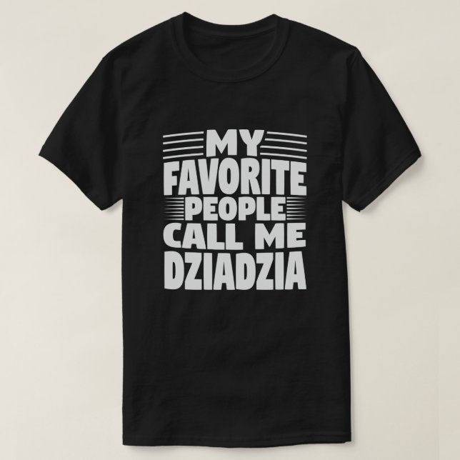 Camiseta Minhas Pessoas Favoritas Me Chamam De Avô Dziadzia (Frente do Design)