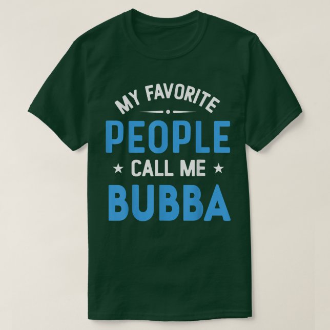 Camiseta Minhas Pessoas Favoritas Me Chamam De Bubba, Bubba (Frente do Design)